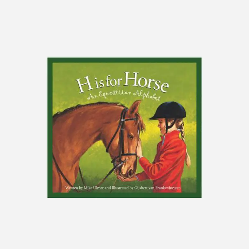H Is For Horse, An Equestrian Alphabet Book 1